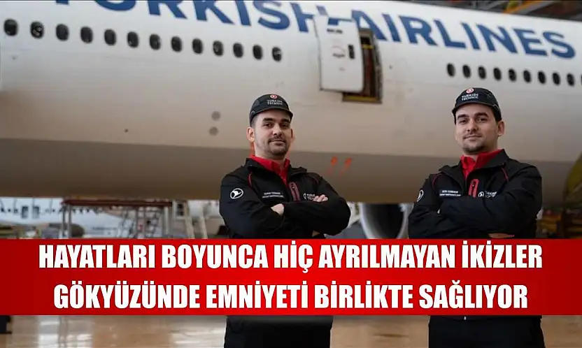 Hayatları boyunca hiç ayrılmayan ikizler gökyüzünde emniyeti birlikte sağlıyor