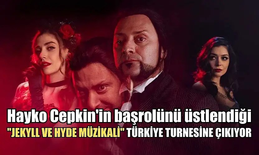 Hayko Cepkin'in başrolünü üstlendiği 'Jekyll ve Hyde Müzikali' Türkiye turnesine çıkıyor