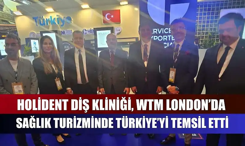 Holident Diş Kliniği, WTM London'da Sağlık Turizminde Türkiye'yi Temsil Etti