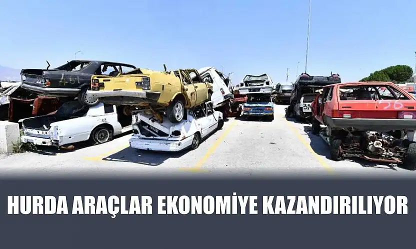 Hurda araçlar ekonomiye kazandırılıyor