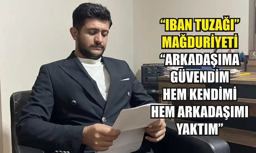'IBAN tuzağı' mağduriyeti: 'Arkadaşıma güvendim hem kendimi hem arkadaşımı yaktım'