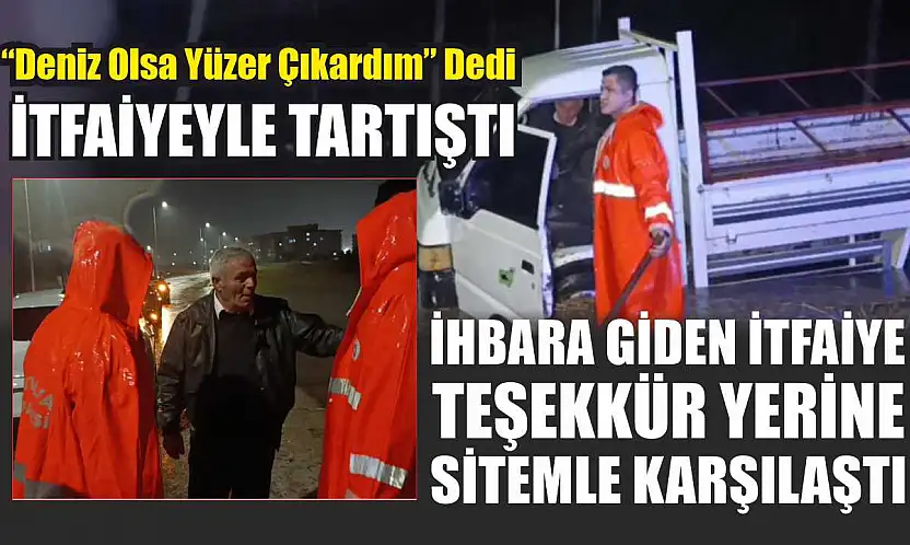 İhbara giden itfaiye teşekkür yerine sitemle karşılaştı