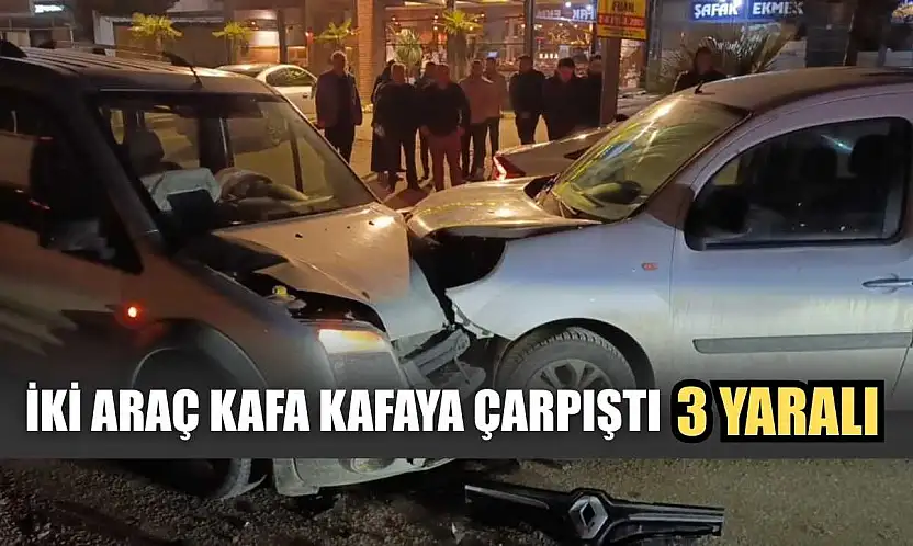 İki araç kafa kafaya çarpıştı: 3 yaralı