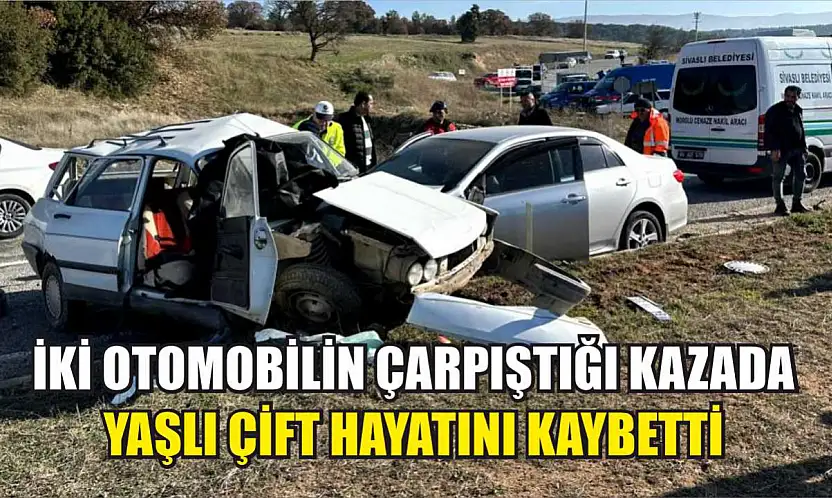 İki otomobilin çarpıştığı kazada yaşlı çift hayatını kaybetti