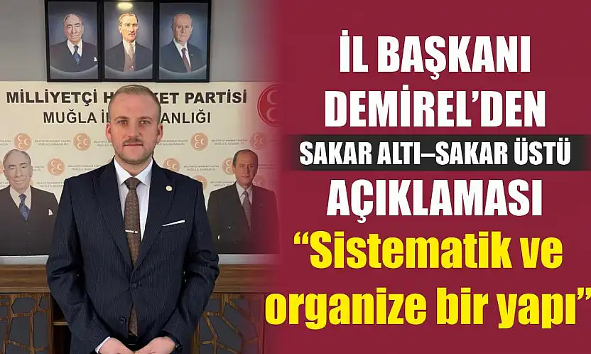 İl Başkanı Demirel'den Sakar Altı–Sakar Üstü açıklaması:  'Sistematik ve organize bir yapı'
