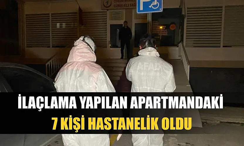 İlaçlama yapılan apartmandaki 7 kişi hastanelik oldu