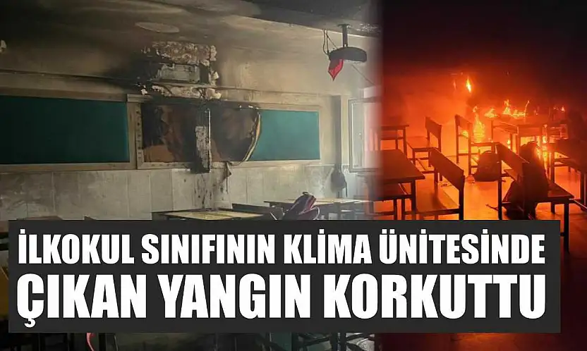 İlkokul sınıfının klima ünitesinde çıkan yangın korkuttu