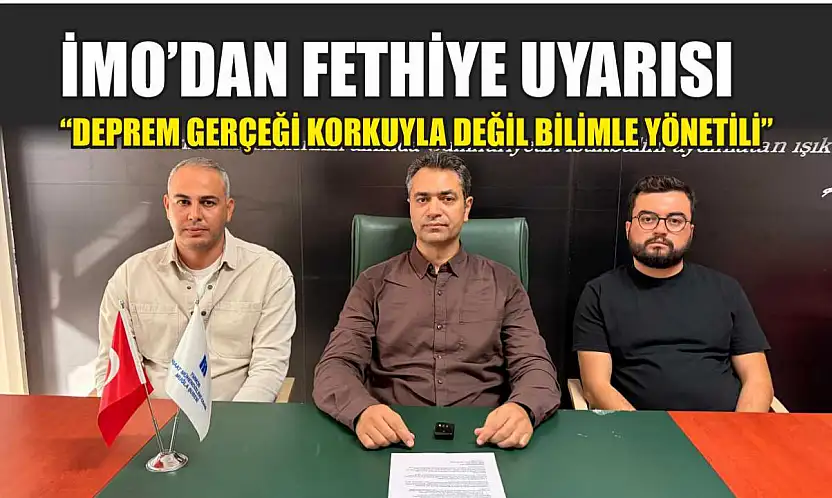 İMO'dan Fethiye uyarısı: 'Deprem gerçeği korkuyla değil bilimle yönetilir'