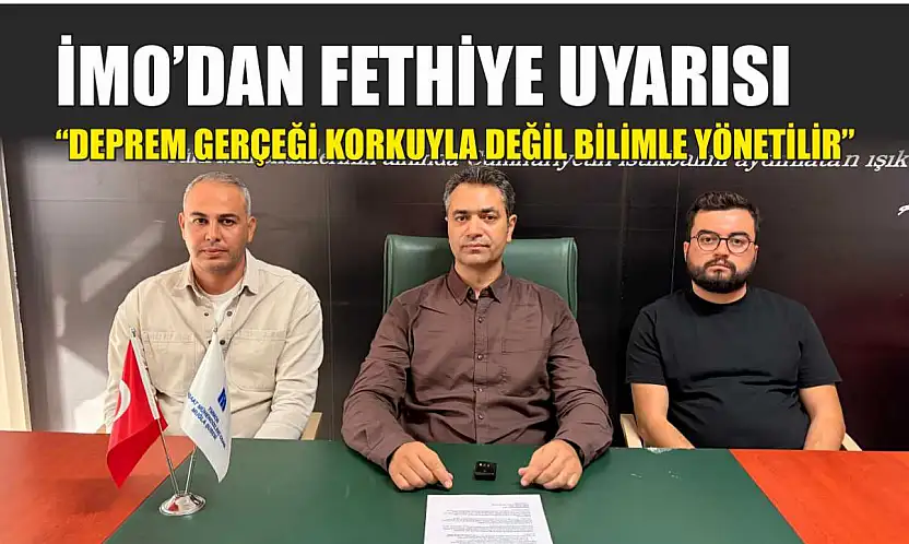 İMO'dan Fethiye uyarısı: 'Deprem gerçeği korkuyla değil bilimle yönetilir'