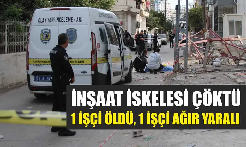 İnşaat İskelesi Çöktü: 1 İşçi Öldü, 1 İşçi Ağır Yaralı