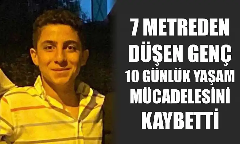İş yerinde düşerek ağır yaralanan 17 yaşındaki genç 10 günlük yaşam savaşını kaybetti