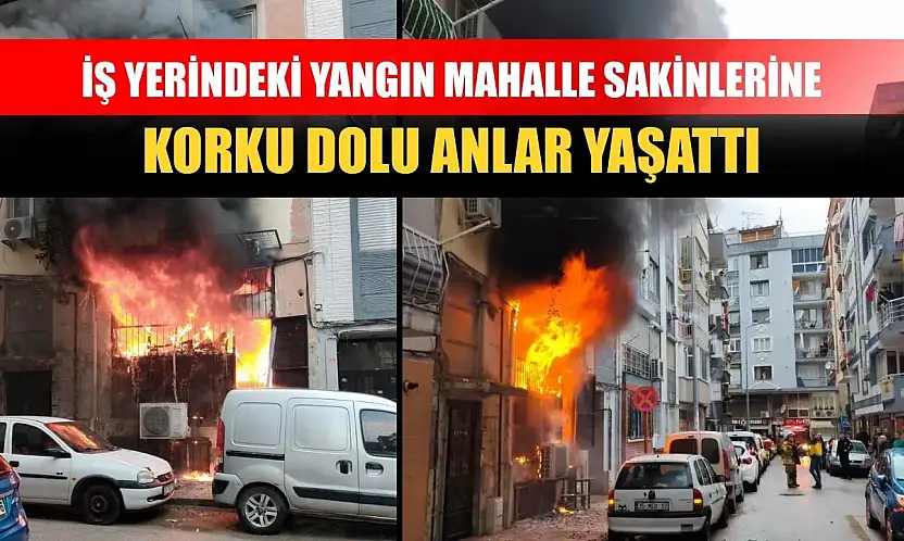 İş yerindeki yangın mahalle sakinlerine korku dolu anlar yaşattı