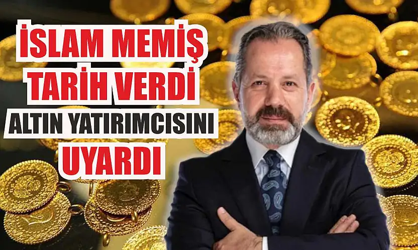 İslam Memiş tarih verdi: Altın yatırımcısını uyardı