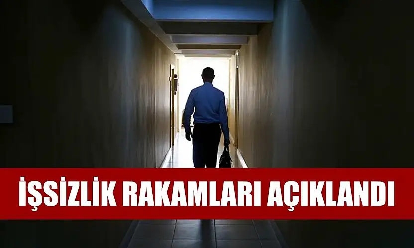 İşsizlik rakamları açıklandı