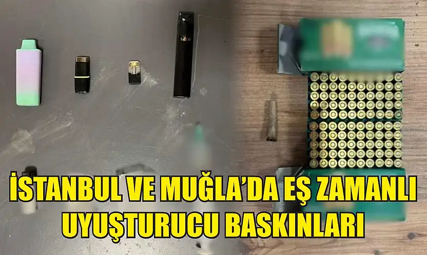 İstanbul ve Muğla'da Eş Zamanlı Uyuşturucu Baskınları
