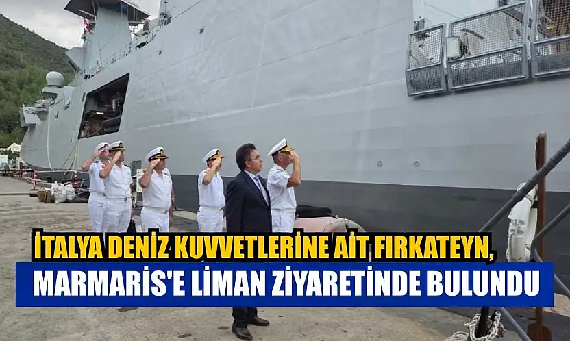İtalya Deniz Kuvvetlerine ait fırkateyn, Marmaris'e liman ziyaretinde bulundu