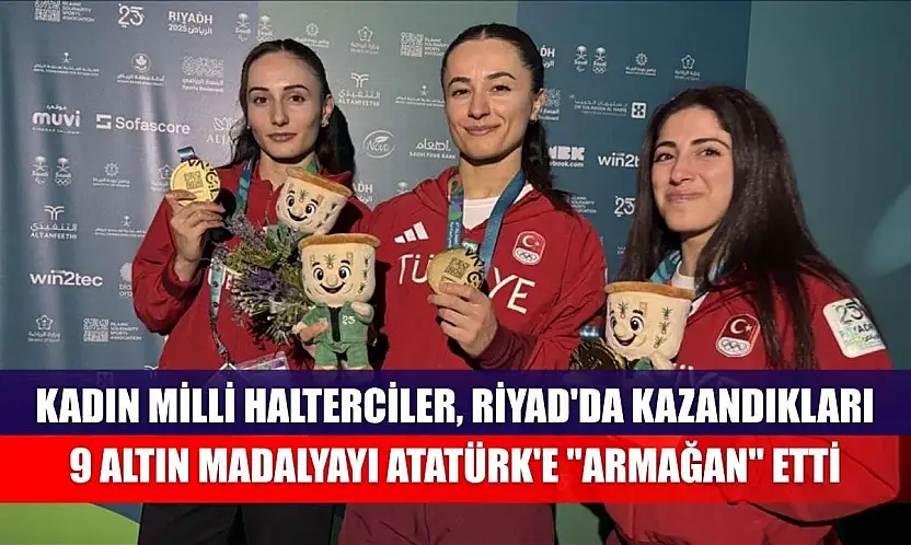 Kadın milli halterciler, Riyad'da kazandıkları 9 altın madalyayı Atatürk'e 'armağan' etti
