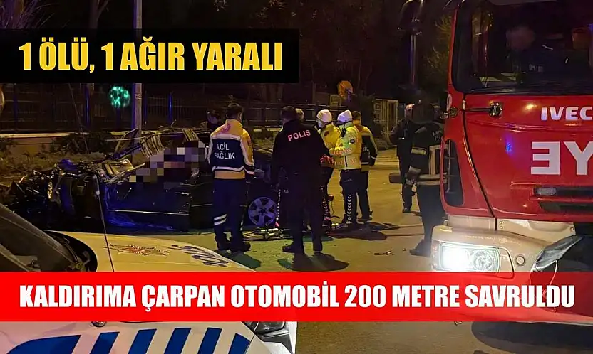 Kaldırıma çarpan otomobil 200 metre savruldu: 1 ölü, 1 ağır yaralı