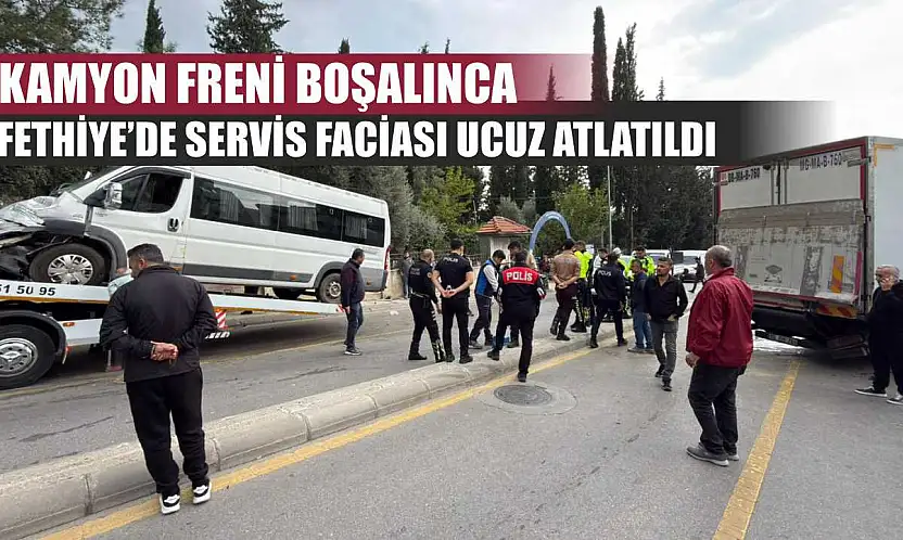 Kamyon Freni Boşalınca Fethiye'de servis faciası ucuz atlatıldı