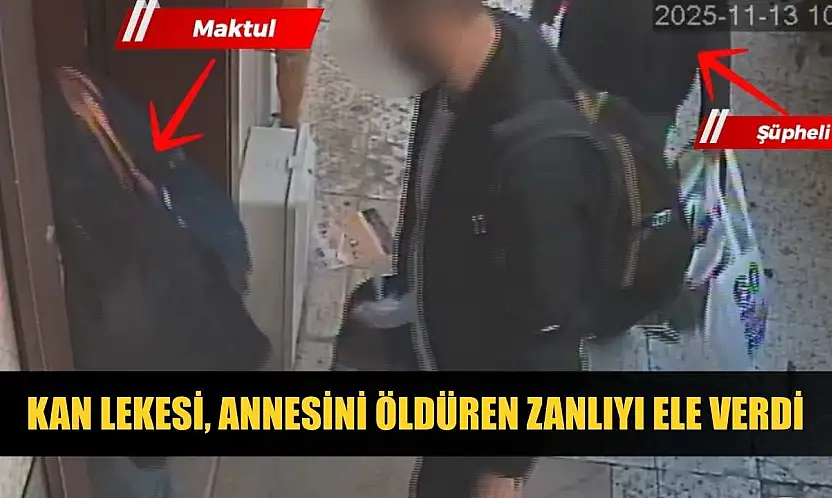 Kan lekesi, annesini öldüren zanlıyı ele verdi