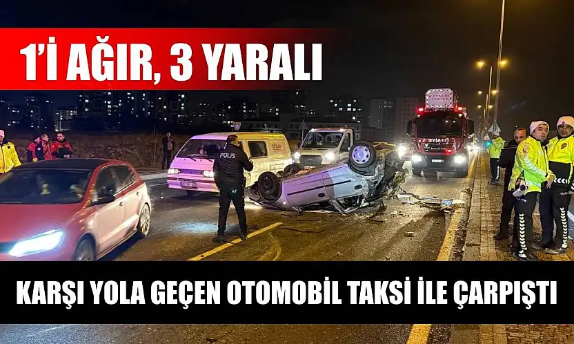Karşı yola geçen otomobil taksi ile çarpıştı: 1'i ağır 3 yaralı