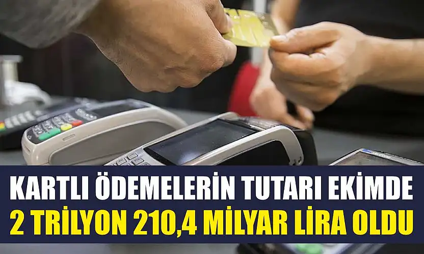 Kartlı ödemelerin tutarı ekimde 2 trilyon 210,4 milyar lira oldu