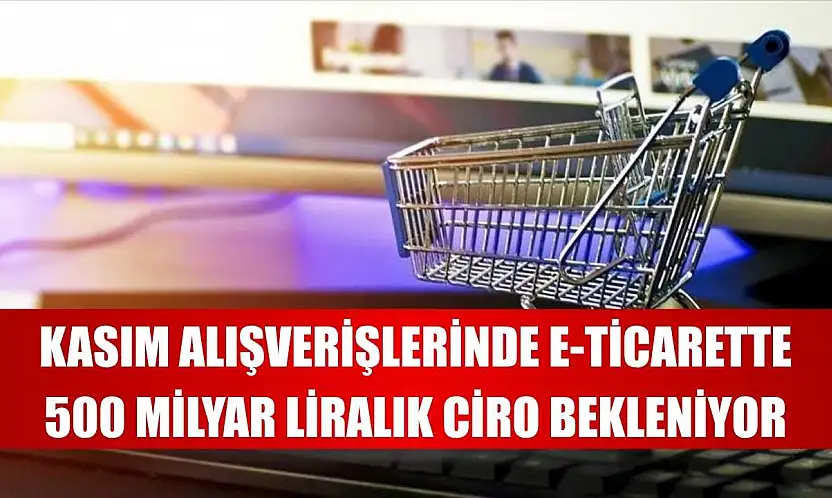 Kasım alışverişlerinde e-ticarette 500 milyar liralık ciro bekleniyor