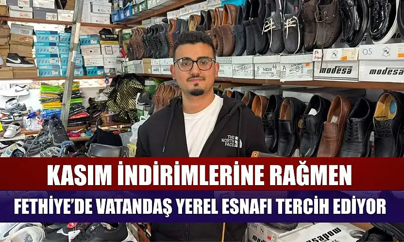Kasım indirimlerine rağmen Fethiye'de vatandaş yerel esnafı tercih ediyor