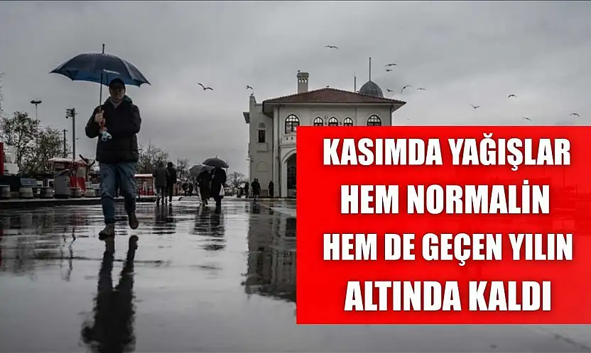 Kasımda yağışlar hem normalin hem de geçen yılın altında kaldı
