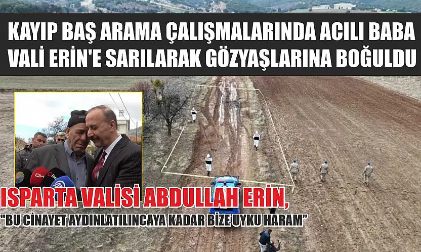 Kayıp baş arama çalışmalarında acılı baba, Vali Erin'e sarılarak gözyaşlarına boğuldu