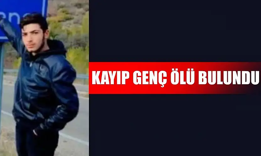 Kayıp genç ölü bulundu