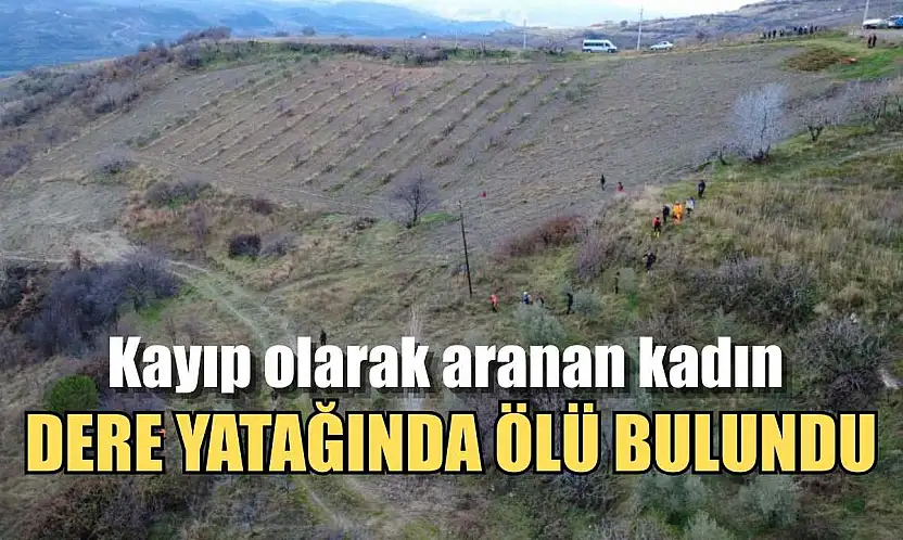Kayıp olarak aranan kadın dere yatağında ölü bulundu
