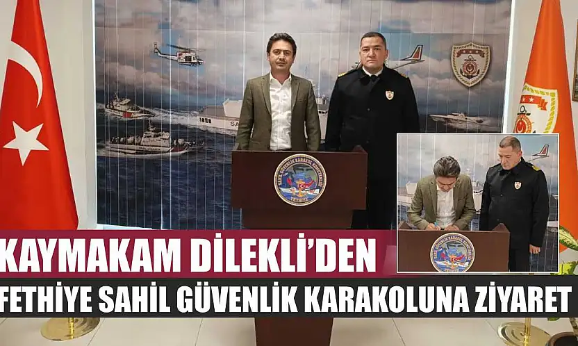 Kaymakam Dilekli'den Fethiye Sahil Güvenlik Karakoluna Ziyaret