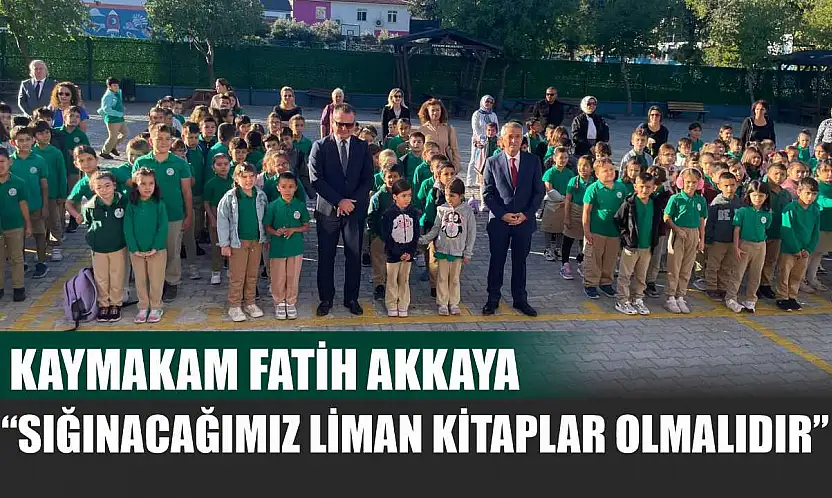 Kaymakam Fatih Akkaya: 'Sığınacağımız Liman Kitaplar Olmalıdır'