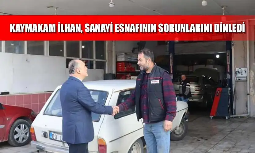 Kaymakam İlhan, sanayi esnafının sorunlarını dinledi