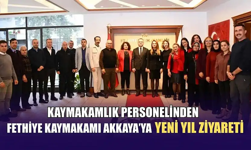 Kaymakamlık Personelinden Fethiye Kaymakamı Akkaya'ya yeni yıl ziyareti