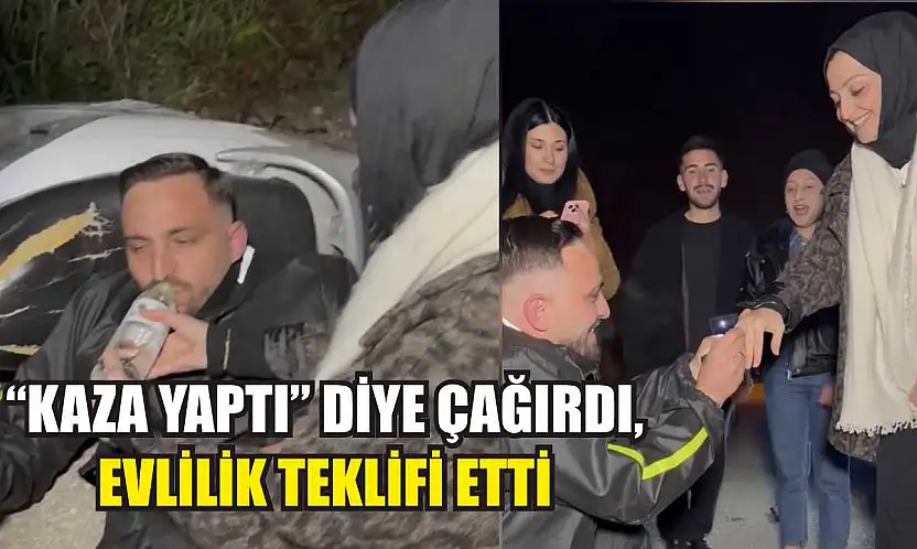 'Kaza yaptı' diye çağırdı, evlilik teklifi etti