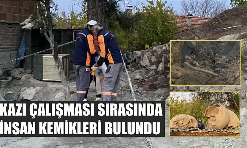 Kazı çalışması sırasında insan kemikleri bulundu