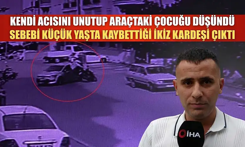 Kendi acısını unutup araçtaki çocuğu düşündü, sebebi küçük yaşta kaybettiği ikiz kardeşi çıktı