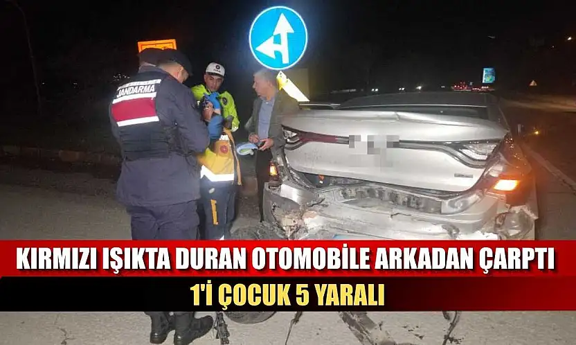 Kırmızı ışıkta duran otomobile arkadan çarptı: 1'i çocuk 5 yaralı