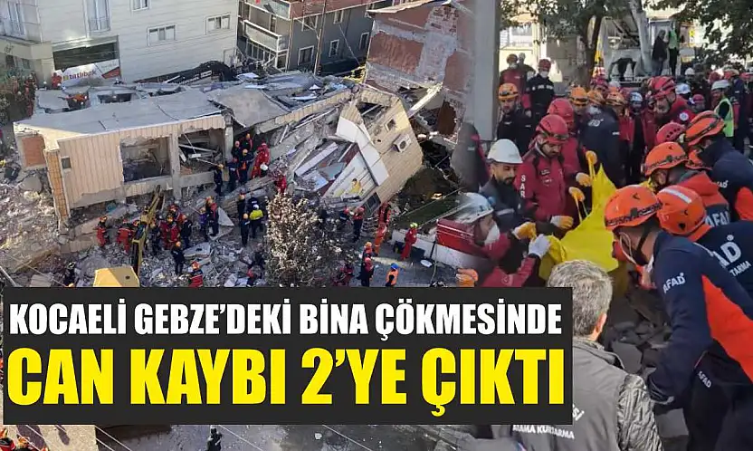 Kocaeli Gebze'deki Bina Çökmesinde Can Kaybı 2'ye Çıktı