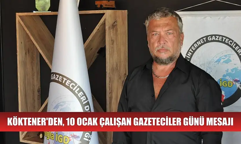 Köktener'den, 10 Ocak Çalışan Gazeteciler Günü Mesajı