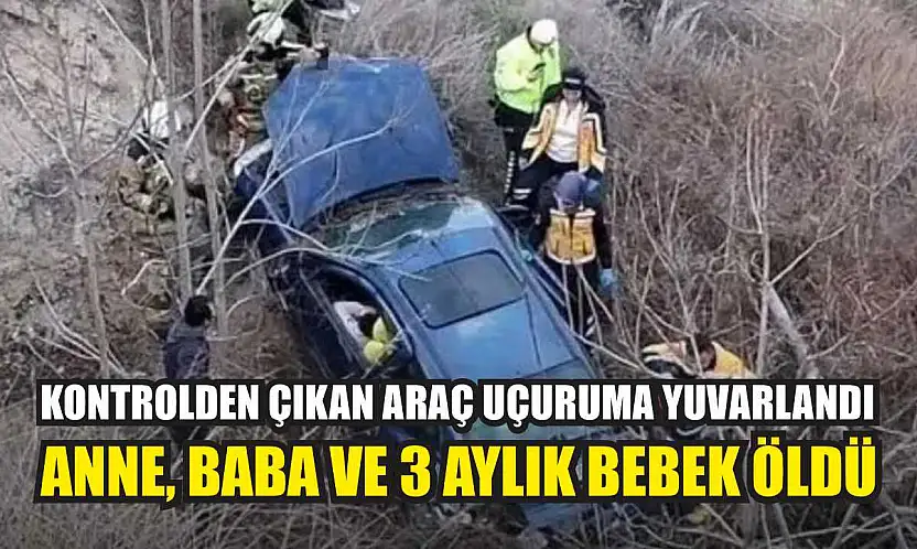 Kontrolden Çıkan Araç Uçuruma Yuvarlandı: Anne, baba ve 3 aylık bebek öldü