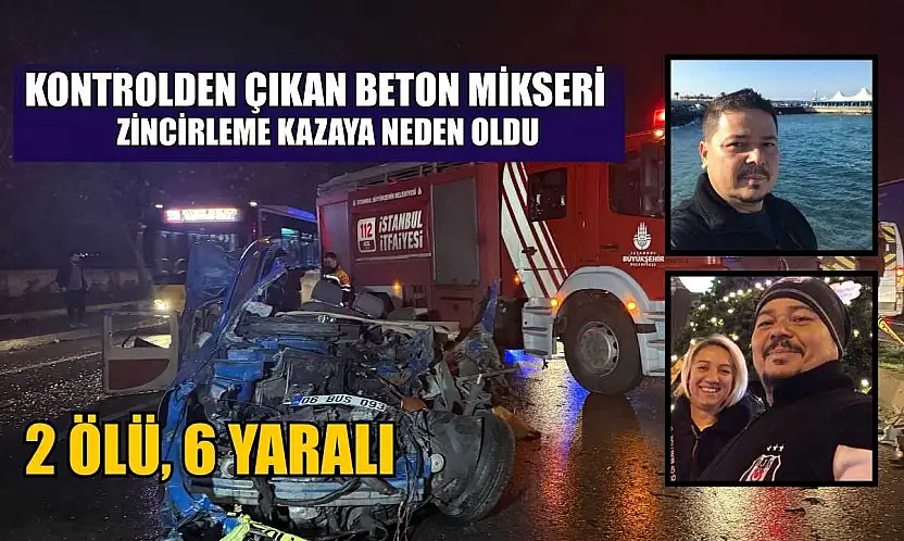 Kontrolden çıkan beton mikseri zincirleme kazaya neden oldu: 2 ölü, 6 yaralı