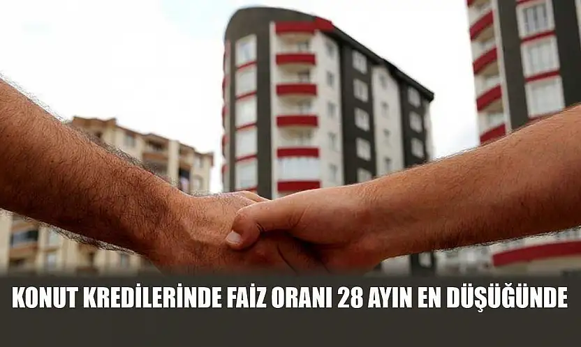 Konut kredilerinde faiz oranı 28 ayın en düşüğünde