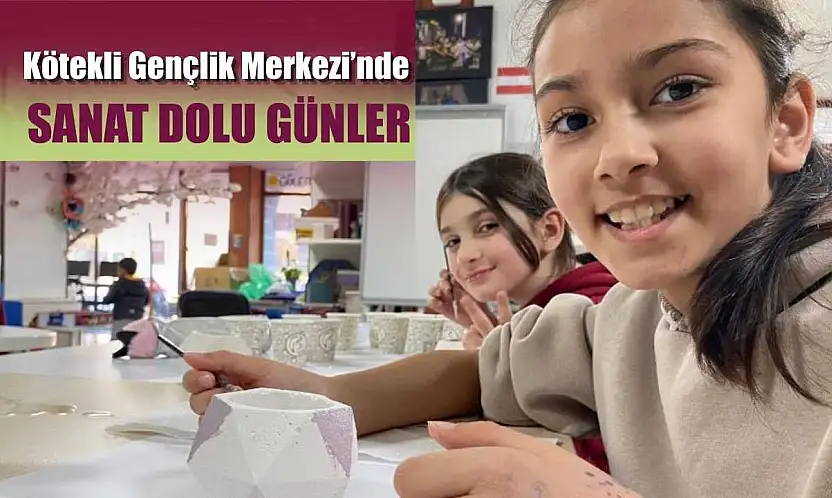 Kötekli Gençlik Merkezi'nde sanat dolu günler