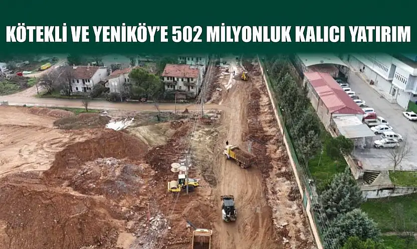 Kötekli ve Yeniköy'e 502 milyonluk kalıcı yatırım