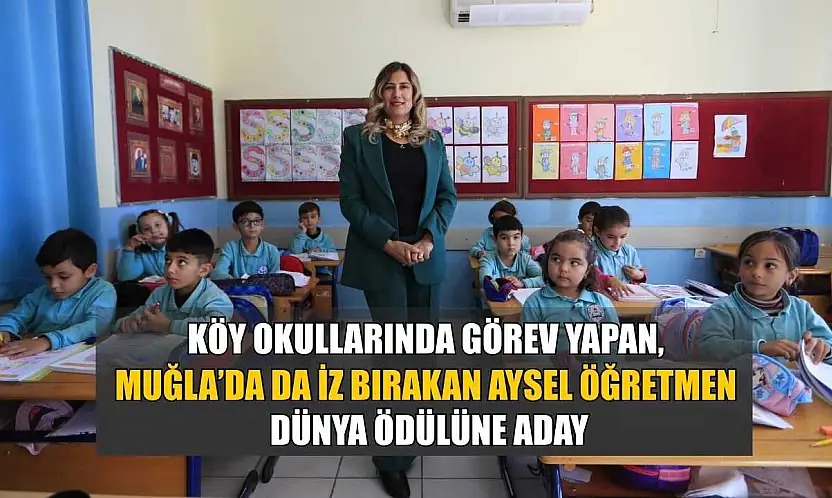 Köy okullarında görev yapan, Muğla'da da iz bırakan Aysel öğretmen dünya ödülüne aday