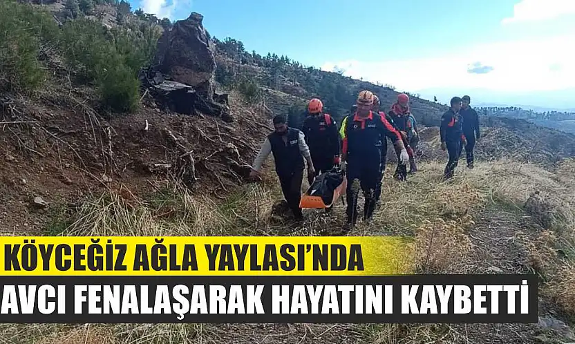 Köyceğiz Ağla Yaylası'nda Avcı Fenalaşarak Hayatını Kaybetti