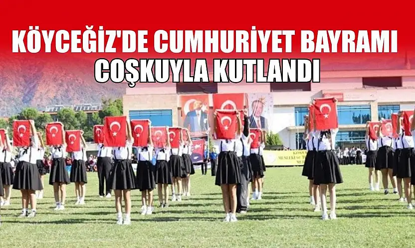 Köyceğiz'de Cumhuriyet Bayramı coşkuyla kutlandı